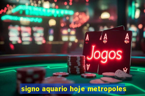 signo aquario hoje metropoles